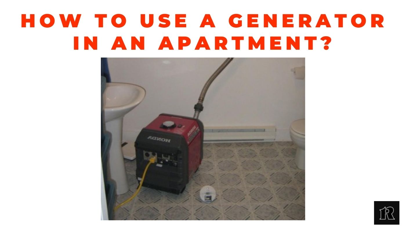 How to Use a Generator in an Apartment? Reviewerst